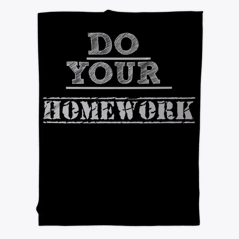 DO YOUR HOMEWORK